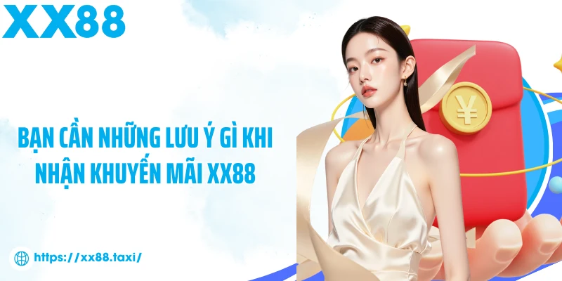 Bạn cần những lưu ý gì khi nhận khuyến mãi XX88