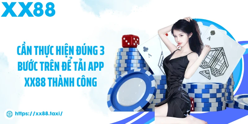 Cần thực hiện đúng 3 bước trên để tải app XX88 thành công