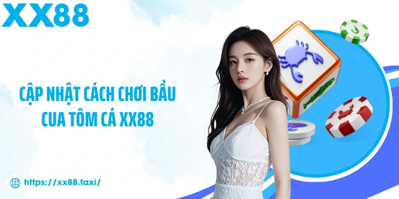 Cập nhật cách chơi bầu cua tôm cá XX88