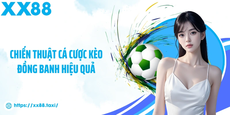 Chiến thuật cá cược kèo đồng banh hiệu quả