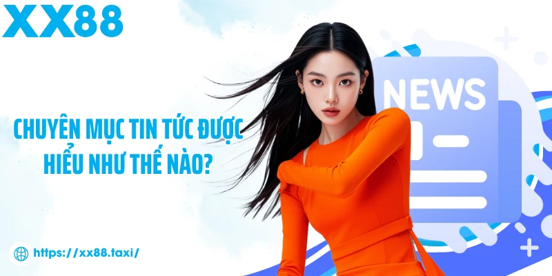 Chuyên mục tin tức được hiểu như thế nào?