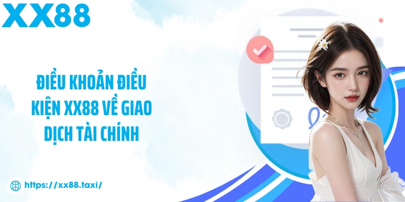 Điều khoản điều kiện XX88 về giao dịch tài chính