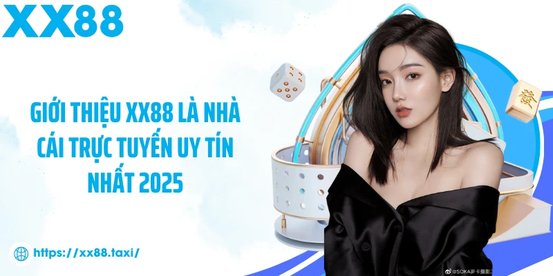 Giới thiệu XX88 là nhà cái trực tuyến uy tín nhất 2025