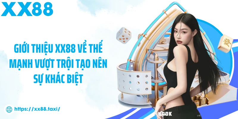 Giới thiệu XX88 về thế mạnh vượt trội tạo nên sự khác biệt