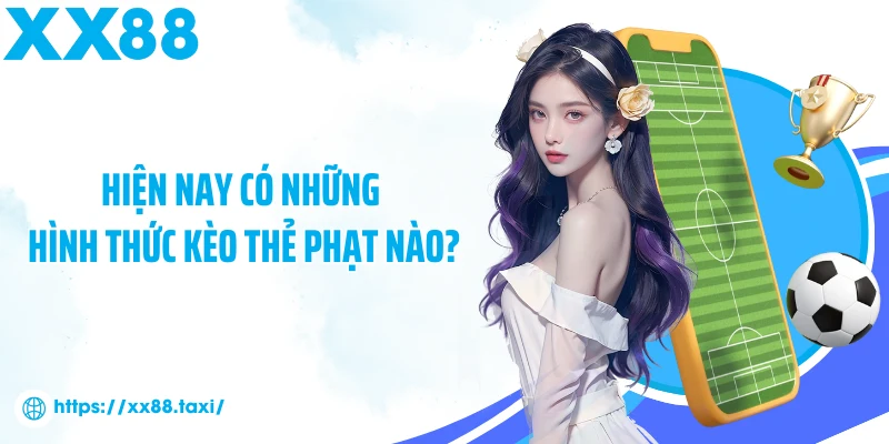 Hiện nay có những hình thức kèo thẻ phạt nào?