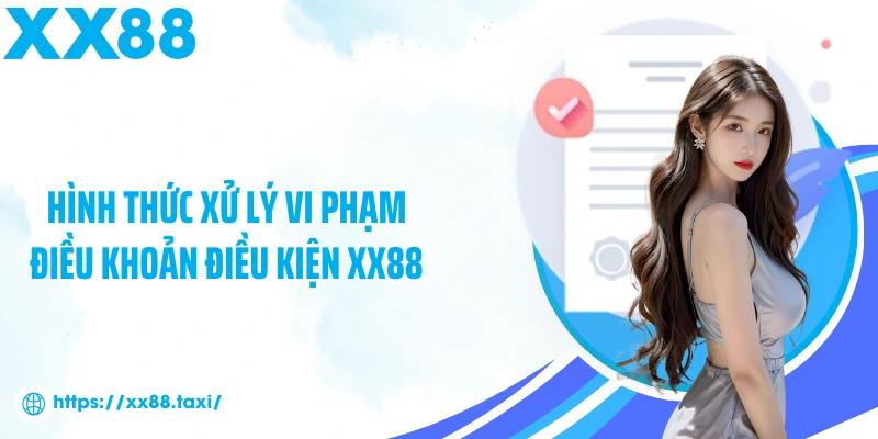 Hình thức xử lý vi phạm điều khoản điều kiện XX88