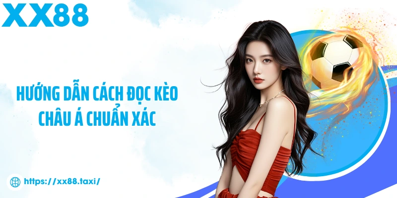 Hướng dẫn cách đọc kèo châu Á chuẩn xác