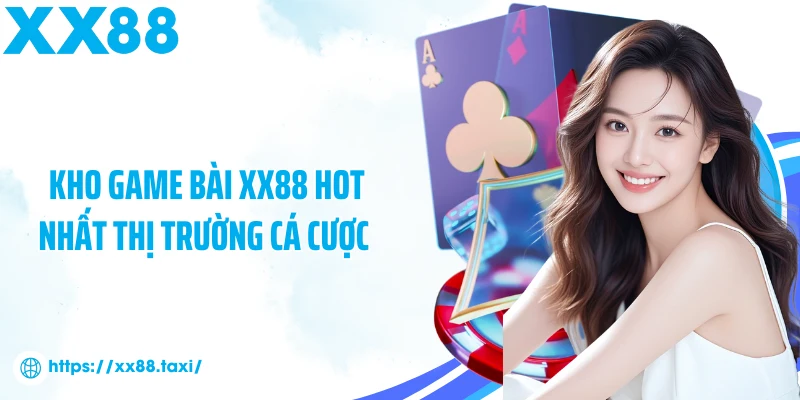 Kho game bài XX88 hot nhất thị trường cá cược 