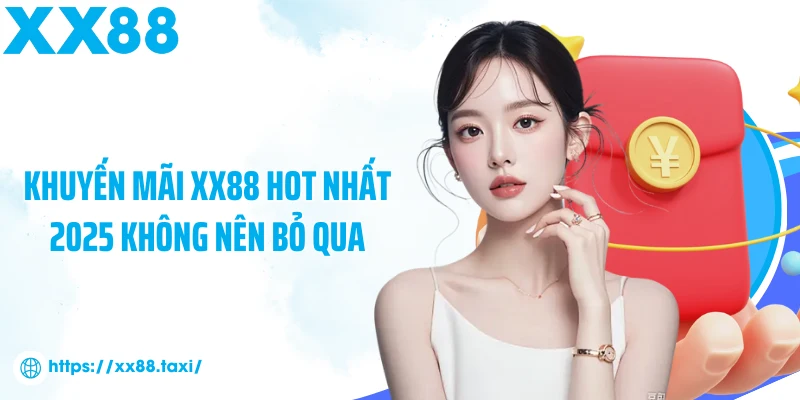 Khuyến mãi XX88 hot nhất 2025 không nên bỏ qua