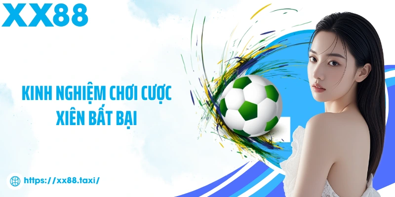 Kinh nghiệm chơi cược xiên bất bại