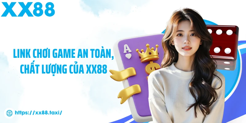 Link chơi game an toàn, chất lượng của XX88