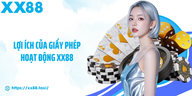 Lợi ích của giấy phép hoạt động XX88