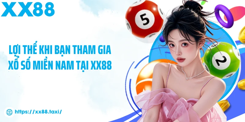 Lợi thế khi bạn tham gia xổ số miền Nam tại XX88