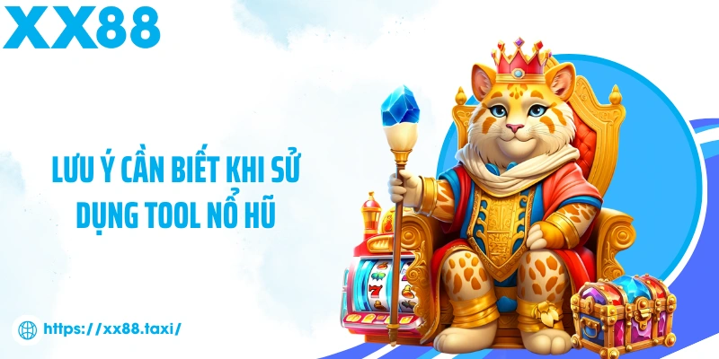 Lưu ý cần biết khi sử dụng tool nổ hũ