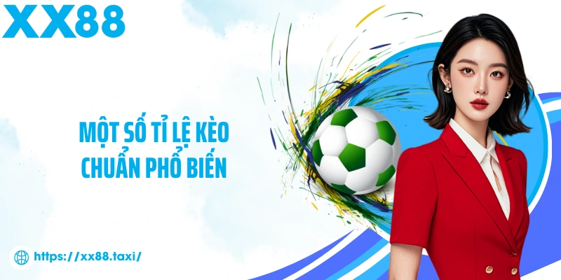 Một số tỉ lệ kèo chuẩn phổ biến