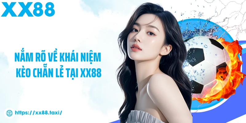 Nắm rõ về khái niệm kèo chẵn lẻ tại XX88