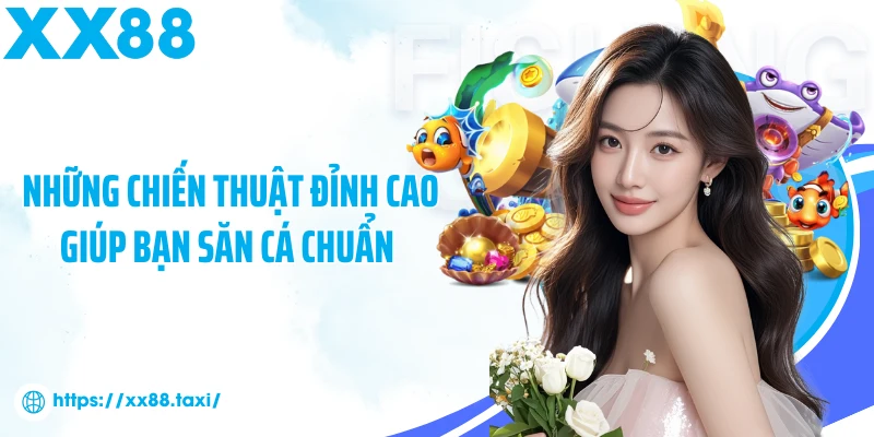 Những chiến thuật đỉnh cao giúp bạn săn cá chuẩn 