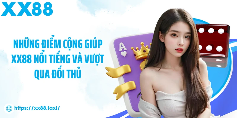 Những điểm cộng giúp XX88 nổi tiếng và vượt qua đối thủ