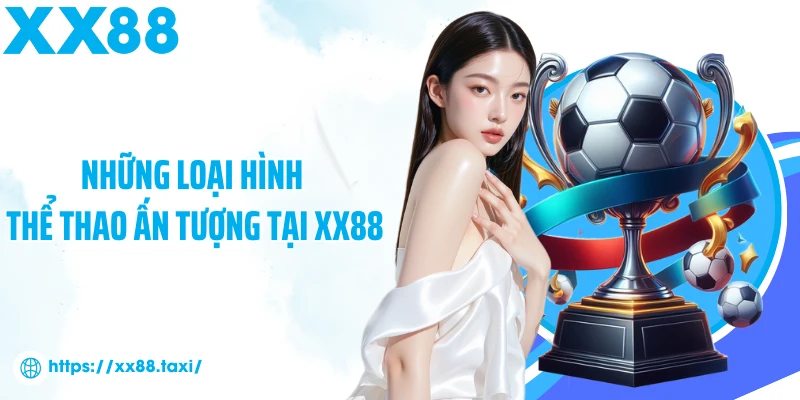 Những loại hình thể thao ấn tượng tại XX88