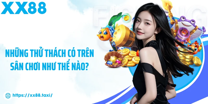 Những thử thách có trên sân chơi như thế nào?