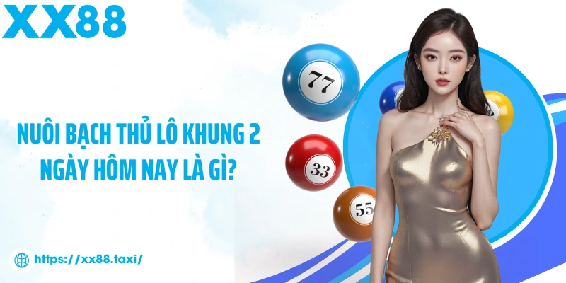 Nuôi bạch thủ lô khung 2 ngày hôm nay là gì?