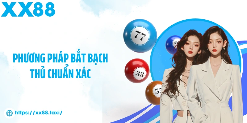 Phương pháp bắt bạch thủ chuẩn xác