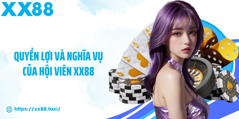 Quyền lợi và nghĩa vụ của hội viên XX88