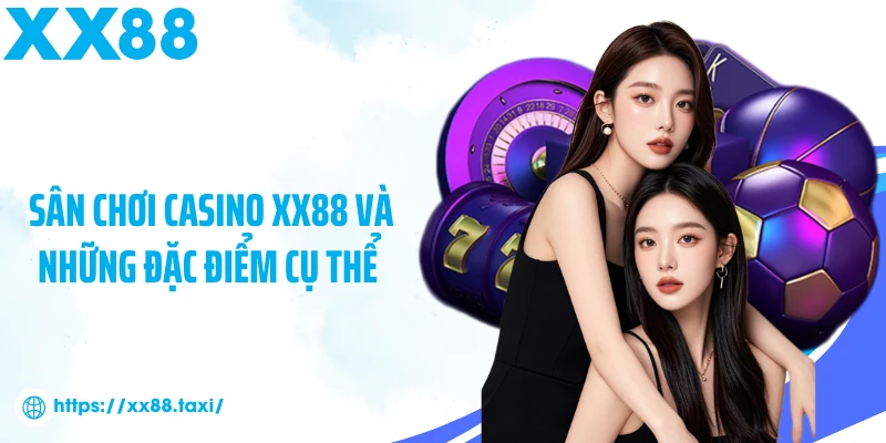 Sân chơi casino XX88 và những đặc điểm cụ thể