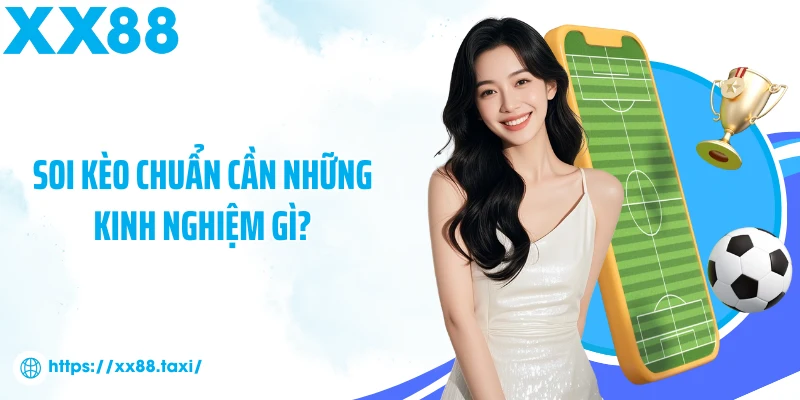 Soi kèo chuẩn cần những kinh nghiệm gì?