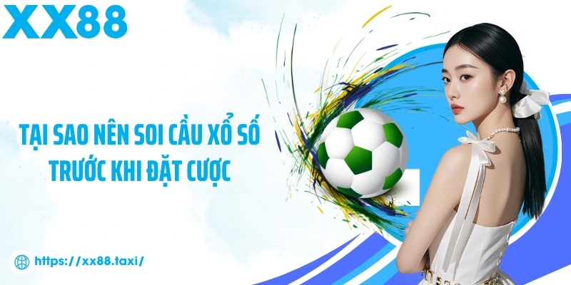 Tại sao nên soi cầu xổ số trước khi đặt cược
