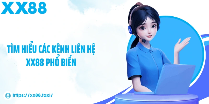 Tìm hiểu các kênh liên hệ XX88 phổ biến