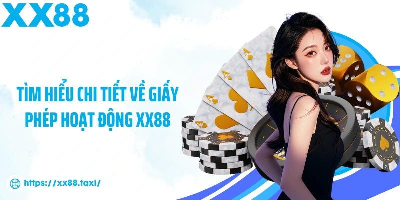 Tìm hiểu chi tiết về giấy phép hoạt động XX88