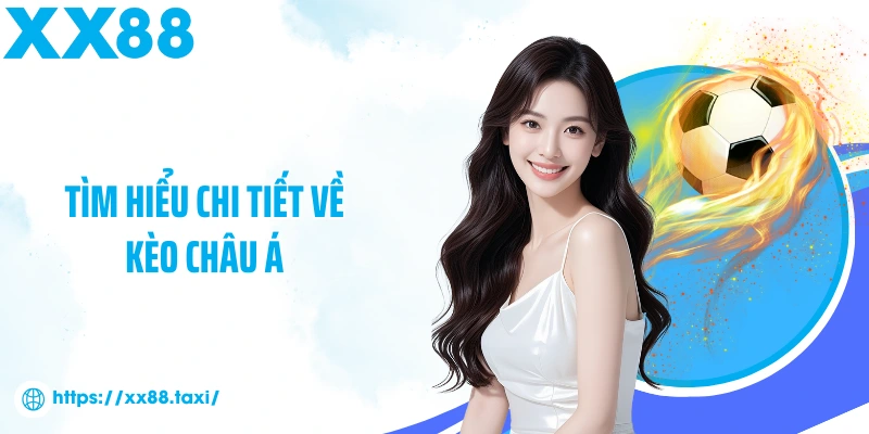 Tìm hiểu chi tiết về kèo châu Á