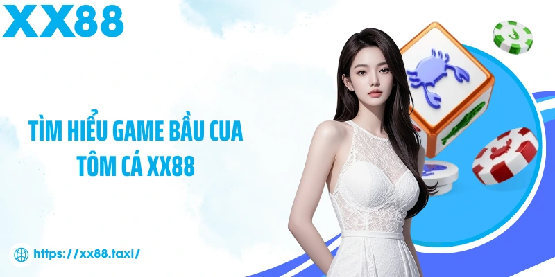 Tìm hiểu game bầu cua tôm cá XX88