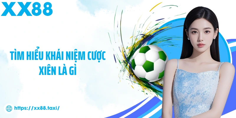 Tìm hiểu khái niệm cược xiên là gì