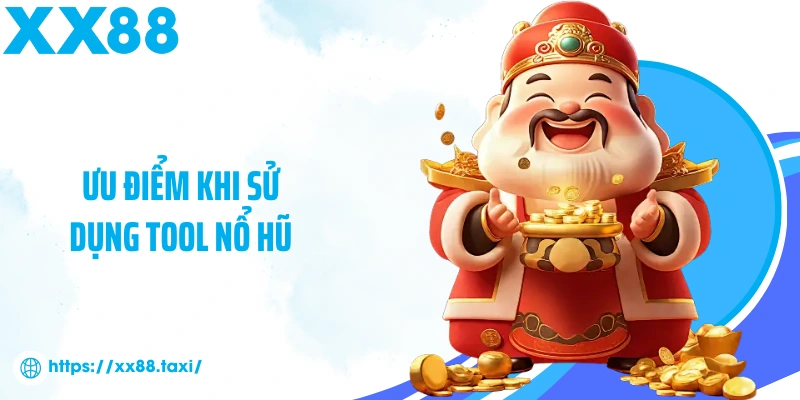 Ưu điểm khi sử dụng tool nổ hũ