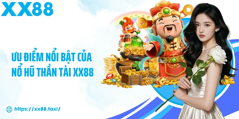 Ưu điểm nổi bật của nổ hũ thần tài XX88
